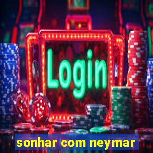 sonhar com neymar